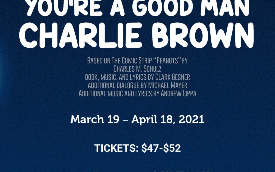 You’re A Good Man, Charlie Brown – March 19-April 18, 2021